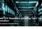 US bank CTO: Regulators providing "zero" support for innovation